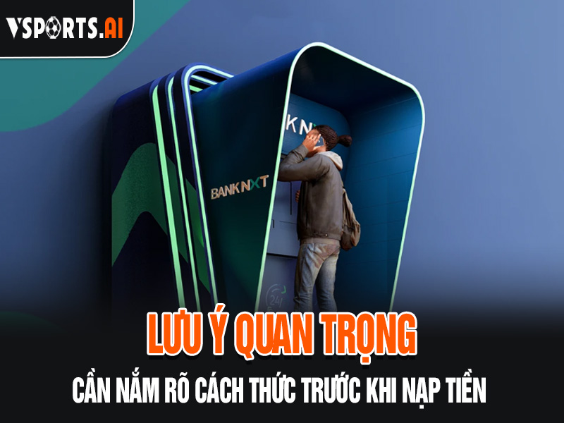 HƯỚNG DẪN NẠP TIỀN VSPORT 3 Lưu ý cần nắm rõ cách thức trước khi nạp tiền Vsport